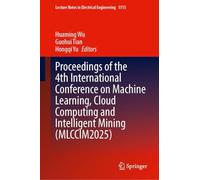 Proceedings of the 4th International Conference on Machine Learning, Cloud Computing and Intelligent Mining (MLCCIM2025): 1515 (Lecture Notes in Electrical Engineering, 1515)