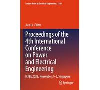 Proceedings of the 4th International Conference on Power and Electrical Engineering: ICPEE 2023, November 3-5, Singapore: 1149 (Lecture Notes in Electrical Engineering, 1149)