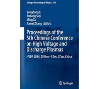Proceedings of the 5th Chinese Conference on High Voltage and Discharge Plasmas: HVDP 2024, 29 Nov-1 Dec, Xi'an, China: 254 (Springer Proceedings in Physics, 254)