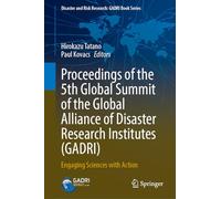 Proceedings of the 5th Global Summit of the Global Alliance of Disaster Research Institutes (GADRI): Engaging Sciences with Action (Disaster and Risk Research: GADRI Book Series)