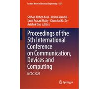 Proceedings of the 5th International Conference on Communication, Devices and Computing: ICCDC 2025: 1571 (Lecture Notes in Electrical Engineering, 1571)