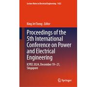 Proceedings of the 5th International Conference on Power and Electrical Engineering: ICPEE 2024, December 19-21, Singapore: 1422 (Lecture Notes in Electrical Engineering, 1422)