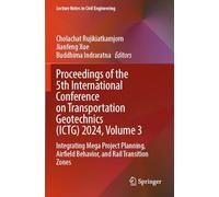 Proceedings of the 5th International Conference on Transportation Geotechnics (ICTG) 2024, Volume 3: Integrating Mega Project Planning, Airfield ... 404 (Lecture Notes in Civil Engineering, 404)
