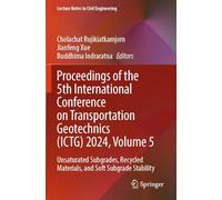 Proceedings of the 5th International Conference on Transportation Geotechnics (ICTG) 2024, Volume 5: Unsaturated Subgrades, Recycled Materials, and ... 406 (Lecture Notes in Civil Engineering, 406)