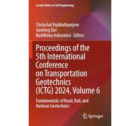 Proceedings of the 5th International Conference on Transportation Geotechnics (ICTG) 2024, Volume 6: Fundamentals of Road, Rail, and Harbour Geotechnics (Lecture Notes in Civil Engineering, 407)