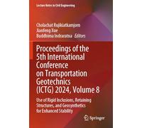 Proceedings of the 5th International Conference on Transportation Geotechnics (ICTG) 2024, Volume 8: Use of Rigid Inclusions, Retaining Structures, ... (Lecture Notes in Civil Engineering, 409)