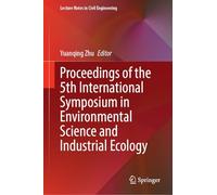 Proceedings of the 5th International Symposium in Environmental Science and Industrial Ecology: 000 (Lecture Notes in Civil Engineering, 000)