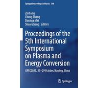 Proceedings of the 5th International Symposium on Plasma and Energy Conversion: iSPEC2023, 27-29 October, Nanjing, China: 398 (Springer Proceedings in Physics, 398)
