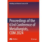 Proceedings of the 63rd Conference of Metallurgists, COM 2024