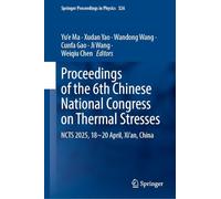 Proceedings of the 6th Chinese National Congress on Thermal Stresses: NCTS 2025, 18-20 April, Xi’an, China: 326 (Springer Proceedings in Physics, 326)