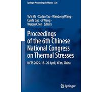 Proceedings of the 6th Chinese National Congress on Thermal Stresses: NCTS 2025, 18-20 April, Xi’an, China: 326 (Springer Proceedings in Physics, 326)