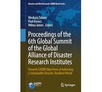 Proceedings of the 6th Global Summit of the Global Alliance of Disaster Research Institutes: Towards GADRI Objectives of Achieving a Sustainable ... and Risk Research: GADRI Book Series)