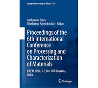 Proceedings of the 6th International Conference on Processing and Characterization of Materials: ICPCM 2024, 5-7 December, NIT Rourkela, India: 317 (Springer Proceedings in Physics)