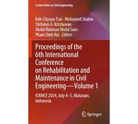 Proceedings of the 6th International Conference on Rehabilitation and Maintenance in Civil Engineering-Volume 1: ICRMCE 2024, July 4-5, Mataram, ... 625 (Lecture Notes in Civil Engineering, 625)