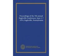 Proceedings of the 7th annual Eagleville Conference, June 5-7, 1974, Eagleville, Pennsylvania