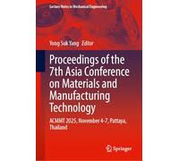 Proceedings of the 7th Asia Conference on Materials and Manufacturing Technology: ACMMT 2025, November 4-7, Pattaya, Thailand (Lecture Notes in Mechanical Engineering)