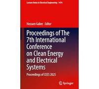 Proceedings of The 7th International Conference on Clean Energy and Electrical Systems: Proceedings of CEES 2025: 1474 (Lecture Notes in Electrical Engineering, 1474)