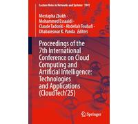 Proceedings of the 7th International Conference on Cloud Computing and Artificial Intelligence: Technologies and Applications (CloudTech’25): 1941 (Lecture Notes in Networks and Systems, 1941)