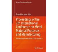 Proceedings of the 7th International Conference on Metal Material Processes and Manufacturing: Proceedings of ICMMPM 2025, Volume 2: 124 (Springer Proceedings in Materials, 124)