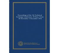 Proceedings of the 7th Technical Exchange Conference, El Paso, Texas, 30 November-3 December 1976