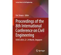 Proceedings of the 8th International Conference on Civil Engineering: ICOCE 2024, 22-24 March, Singapore (Lecture Notes in Civil Engineering, 539)