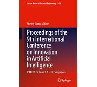 Proceedings of the 9th International Conference on Innovation in Artificial Intelligence: ICIAI 2025, March 13-15, Singapore (Lecture Notes in Electrical Engineering, 1458)