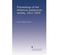 Proceedings of the American antiquarian society, 1812-1849
