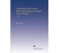 Proceedings of the American Medico-Psychological Association Annual Meeting: V.3 1896