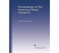 Proceedings of the American Peace Congress: Volume 1