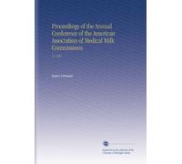 Proceedings of the Annual Conference of the American Association of Medical Milk Commissions: V.1 1907