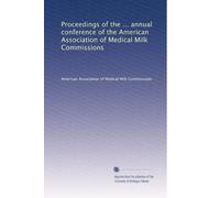 Proceedings of the ... annual conference of the American Association of Medical Milk Commissions: Volume 2