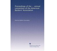 Proceedings of the ... annual convention of the American Bankers' Association: Volume 21