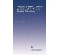 Proceedings of the ... annual convention of the American Bankers' Association: Volume 25