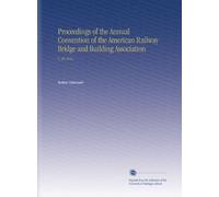 Proceedings of the Annual Convention of the American Railway Bridge and Building Association: V. 26 1916