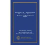 Proceedings of the ... annual Convention of the Association of American Agricultural Colleges & Experiment Stations (v.20-22 (1906-08))