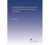 Proceedings of the Annual Convention of the International Deep Waterways Association.: 1895