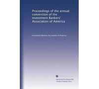 Proceedings of the annual convention of the Investment Bankers' Association of America: Volume 8