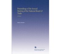 Proceedings of the Annual Meeting of the National Board of Trade: 1876 Jun