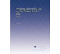 Proceedings of the Annual Meeting of the National Board of Trade: 38th 1908 Jan