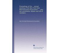 Proceedings of the ... annual meeting of the New York State Pharmaceutical Association ..., also the constitution, bylaws and roll of members: Volume 14