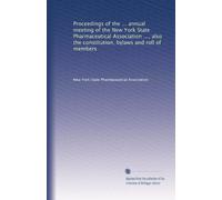 Proceedings of the ... annual meeting of the New York State Pharmaceutical Association ..., also the constitution, bylaws and roll of members