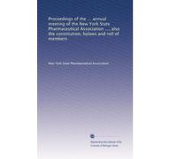 Proceedings of the ... annual meeting of the New York State Pharmaceutical Association ..., also the constitution, bylaws and roll of members (Volume 5)