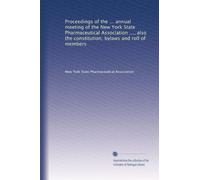 Proceedings of the ... annual meeting of the New York State Pharmaceutical Association ..., also the constitution, bylaws and roll of members: Volume 15