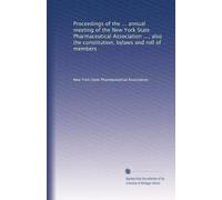 Proceedings of the ... annual meeting of the New York State Pharmaceutical Association ..., also the constitution, bylaws and roll of members: Volume 3