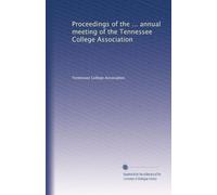 Proceedings of the ... annual meeting of the Tennessee College Association: Volume 1