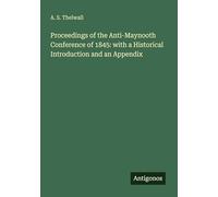 Proceedings of the Anti-Maynooth Conference of 1845: with a Historical Introduction and an Appendix