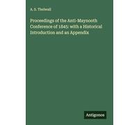 Proceedings of the Anti-Maynooth Conference of 1845: with a Historical Introduction and an Appendix