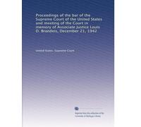 Proceedings of the bar of the Supreme Court of the United States and meeting of the Court in memory of Associate Justice Louis D. Brandeis, December 21, 1942
