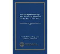 Proceedings of the Barge Canal Terminal Commission of the state of New York (v. 2): transmitted to the Legislature March 1, 1911