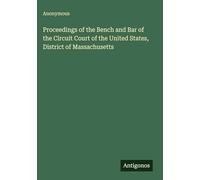 Proceedings of the Bench and Bar of the Circuit Court of the United States, District of Massachusetts